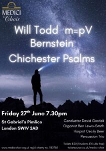 Will Todd m=pV and Bernstein Chichester Psalms Friday 27th June 7:30 St Gabriel's Pimlico