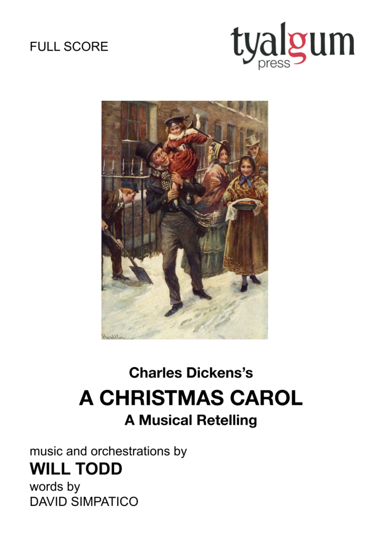 Dickens' A Christmas Carol, full Score. Music and orchestrations by WILL TODD words by DAVID SIMPATICO published by Tyalgum Press. Front cover illustration Bob Cratchit and Tiny Tim, illustration for 'Character Sketches from Dickens' compiled by B.W. Matz, 1924. Bridgeman Image shows a Victorian street scene with a gaggle of people, with a man in Victorian dress carrying a young boy in an wintery snowy urban setting. Their faces are flushed and excited.