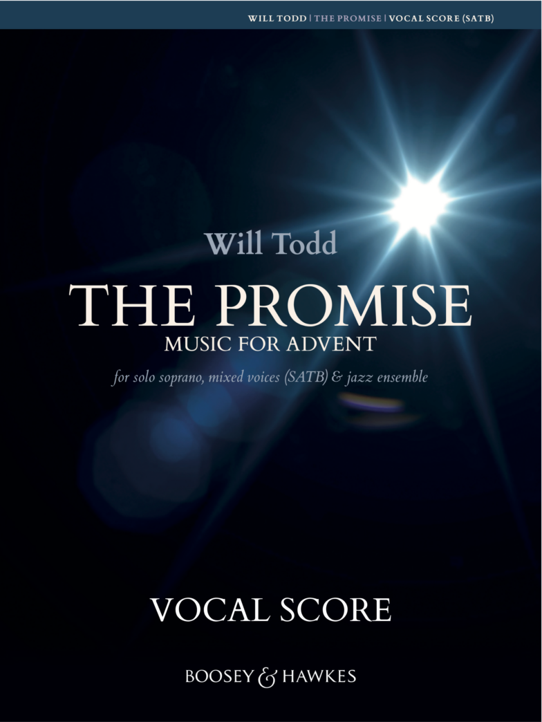 The Promise by Will Todd, Music for Advent for solo soprano, mixed voices (SATB) and jazz ensemble, vocal score published by Boosey and Hawkes